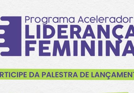 Secretaria de Políticas Públicas Para as Mulheres lança Programa Acelerador de Lideranças Femininas