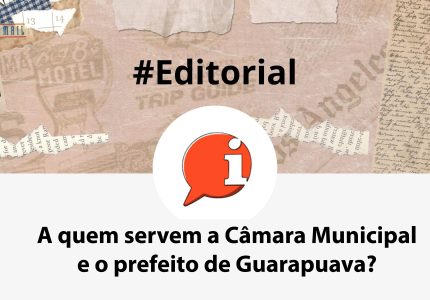 #Editorial: A quem servem a Câmara Municipal e o prefeito de Guarapuava?